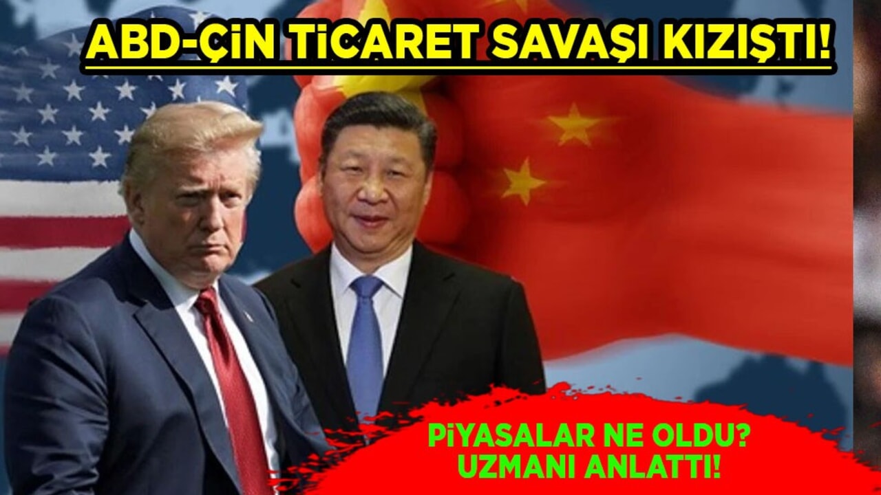 ABD-Çin ticaret savaşı kızıştı, gündemi sarstı! Uzmanı uyardı: Ve o kıyamet senaryosu!