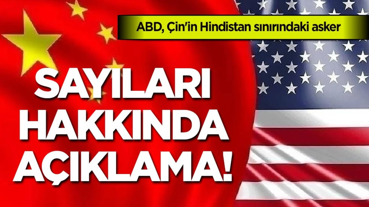 ABD, Çin'in Hindistan sınırındaki asker sayısını azaltmadığını ifade etti! Flaş açıklaması