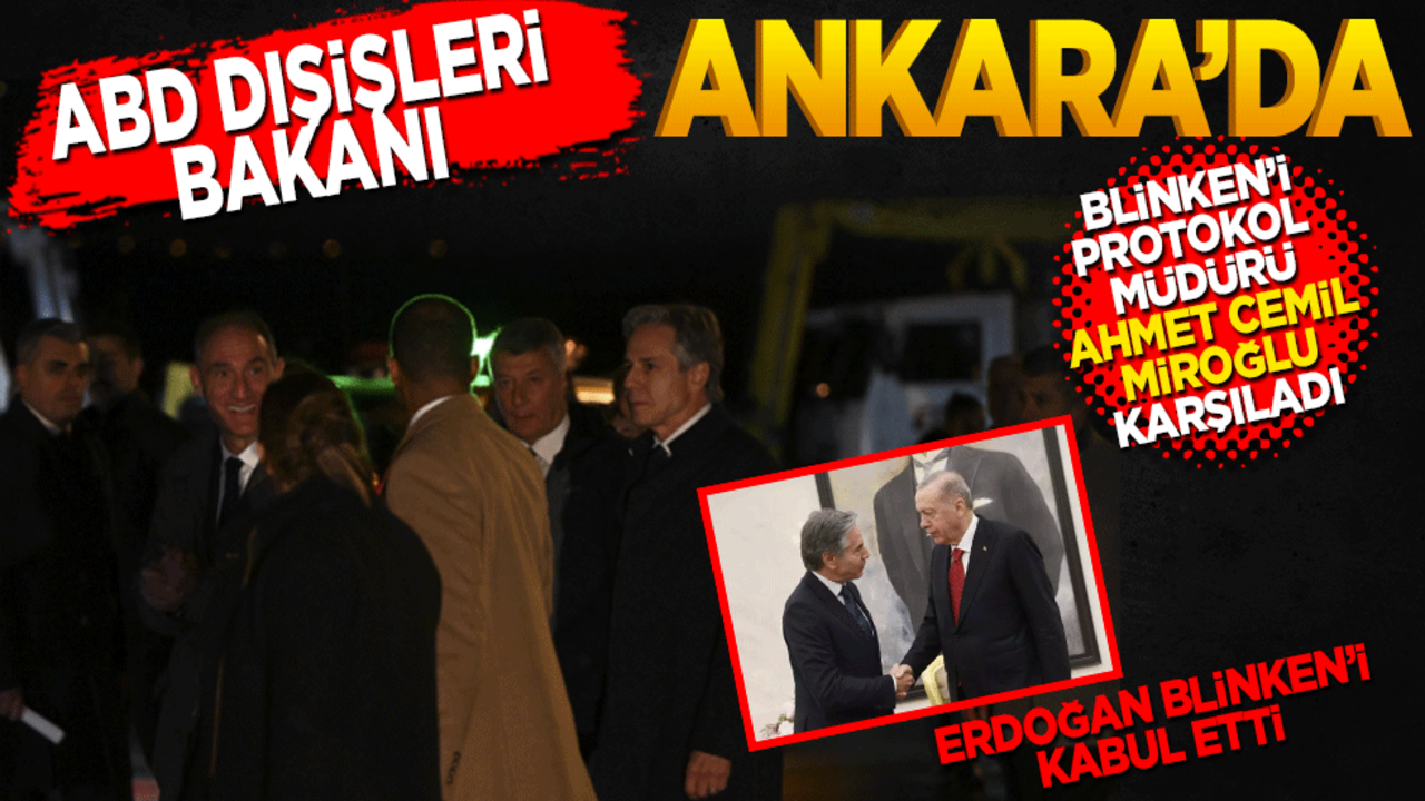 ABD Dışişleri Bakanı Blinken Ankara'da! Blinken’i Esenboğa Protokol Müdürü Ahmet Cemil Miroğlu karşıladı