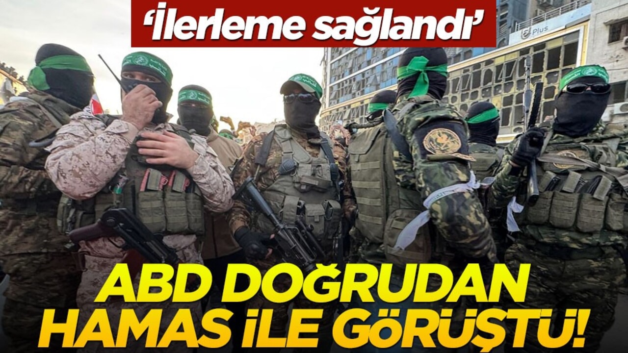 ABD doğrudan Hamas ile görüştü! "İlerleme sağlandı"