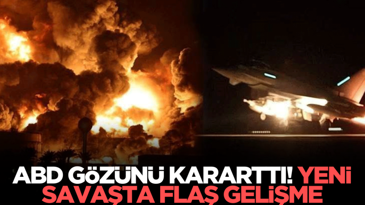 ABD gözünü kararttı: Yeni savaşta flaş gelişme