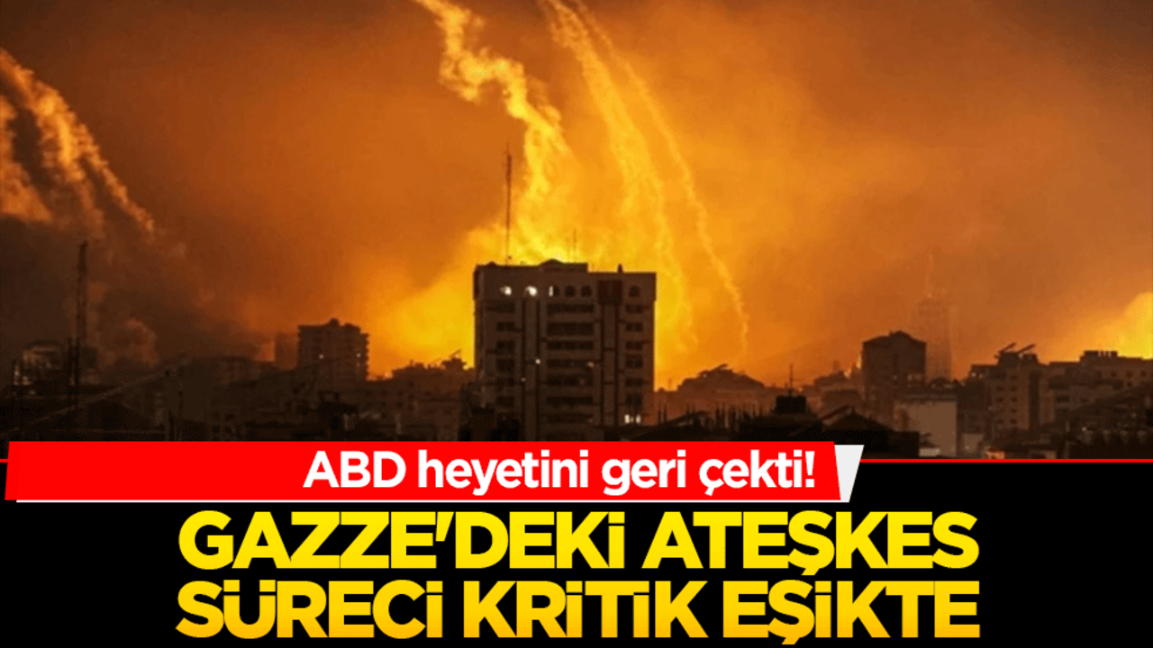 ABD heyetini geri çekti! Gazze'deki ateşkes süreci kritik eşikte