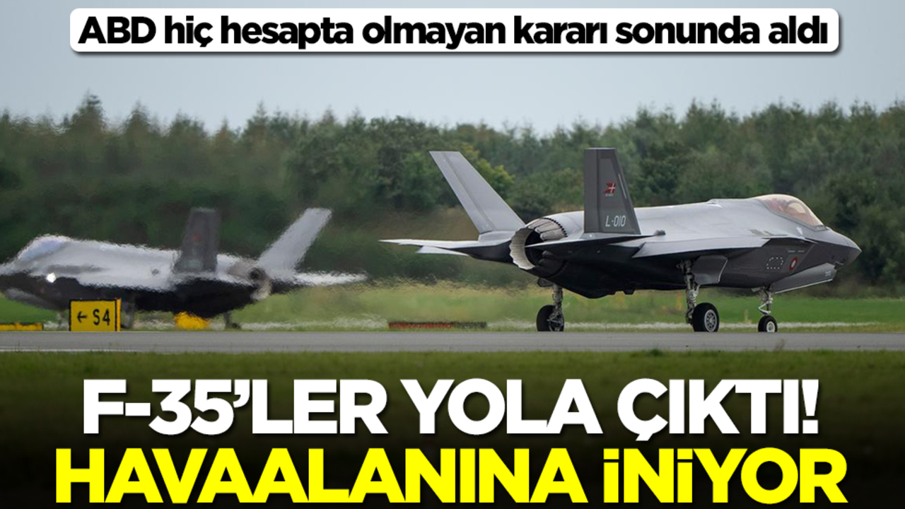 ABD hiç hesapta olmayan kararı sonunda aldı: F-35'ler yola çıktı! Havaalanına iniyor
