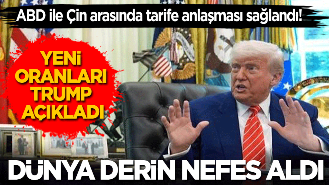 ABD ile Çin arasında tarife anlaşması sağlandı: Trump oranları açıkladı, dünya derin nefes aldı