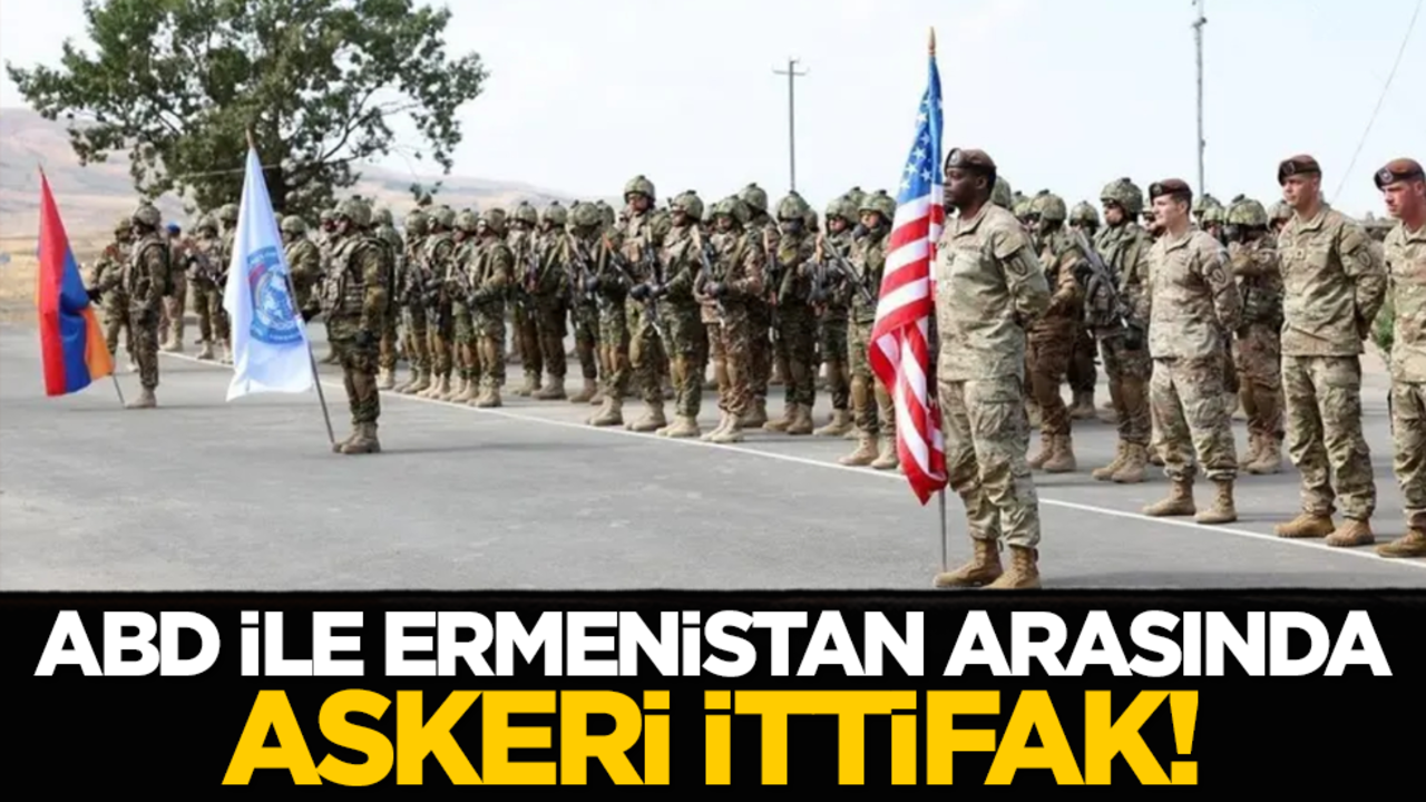 ABD ile Ermenistan arasında askeri ittifak!