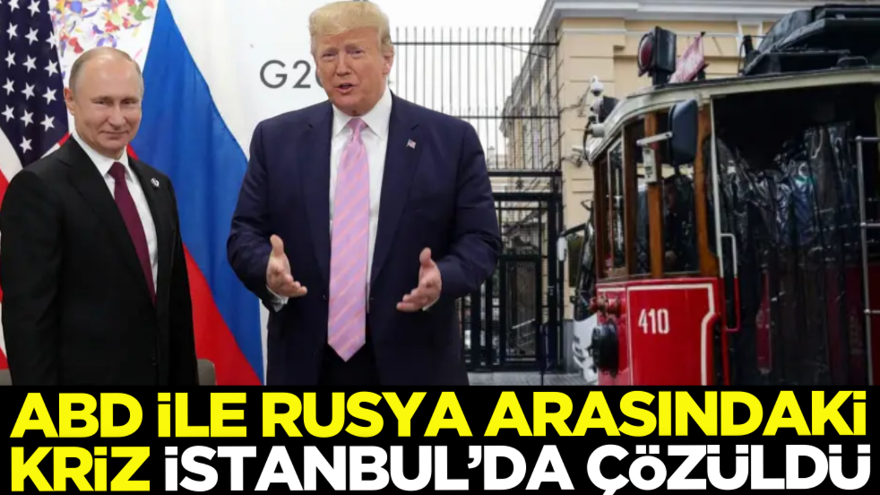ABD ile Rusya arasındaki kriz İstanbul’da çözüldü
