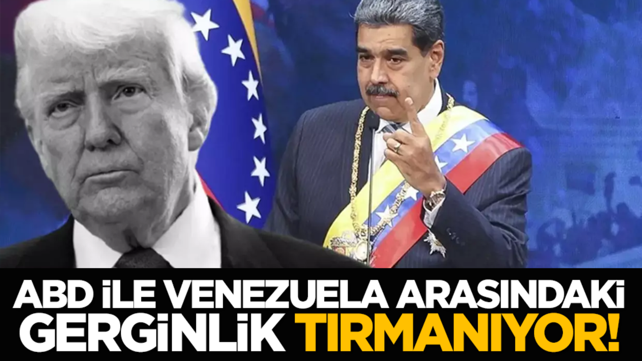 ABD ile Venezuela arasındaki gerginlik tırmanıyor!