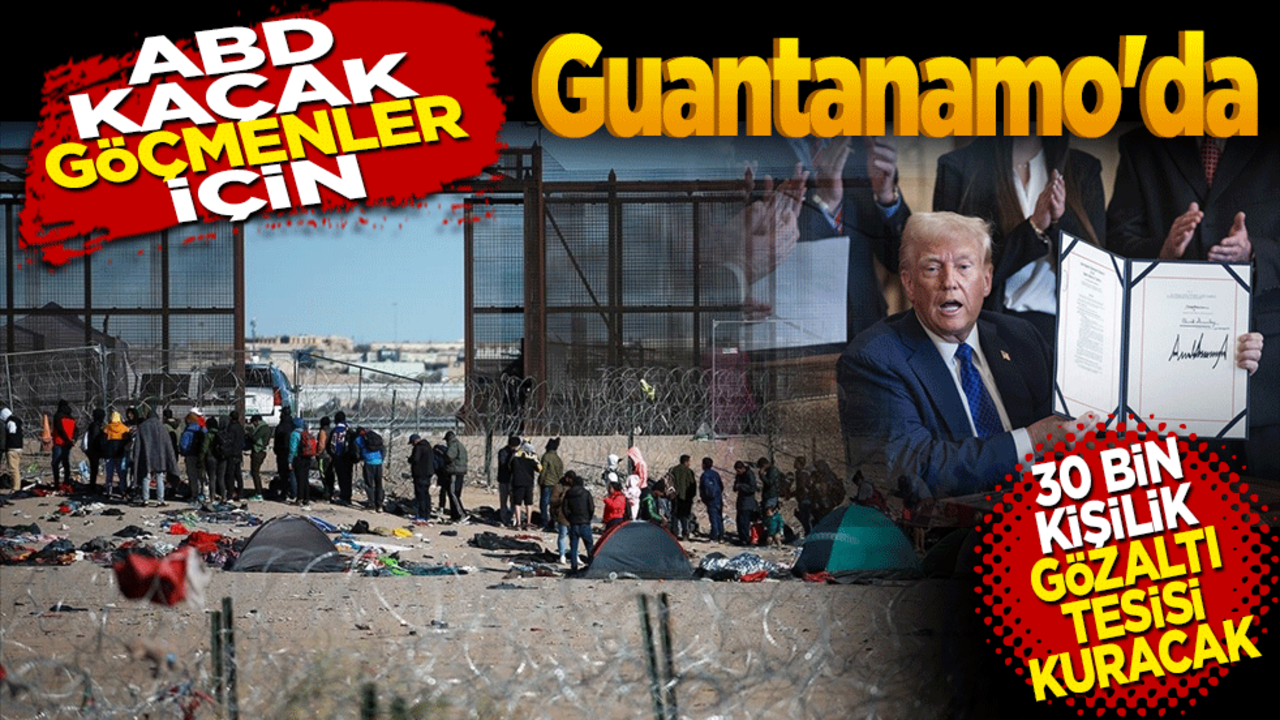 ABD kaçak göçmenler için Guantanamo'da 30 bin kişilik gözaltı tesisi kuracak