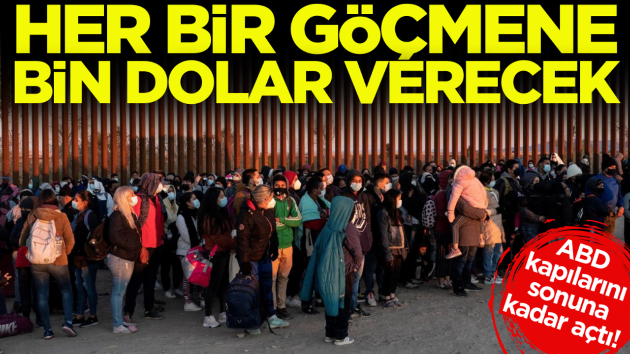 ABD kapılarını sonuna kadar açtı: Her bir göçmene bin dolar verecek