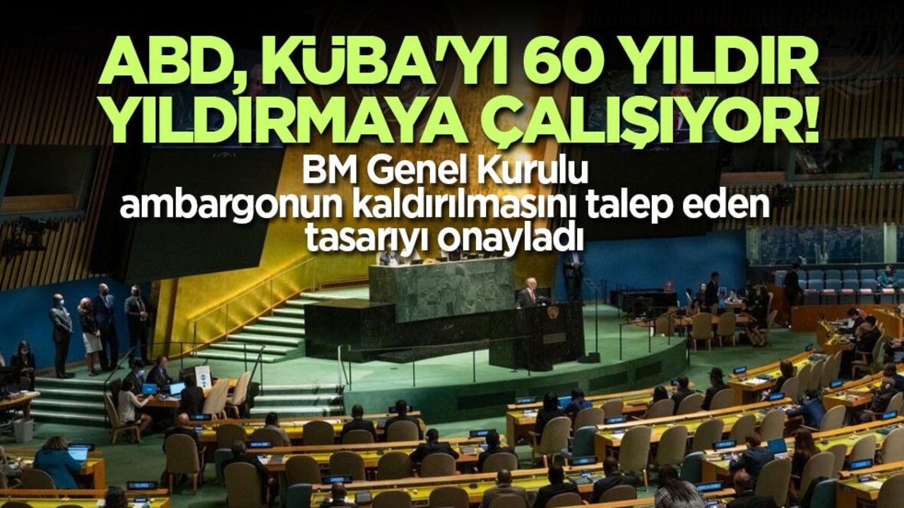 ABD, Küba'yı 60 yıldır yıldırmaya çalışıyor! BM Genel Kurulu ambargonun kaldırılmasını talep eden tasarıyı onayladı