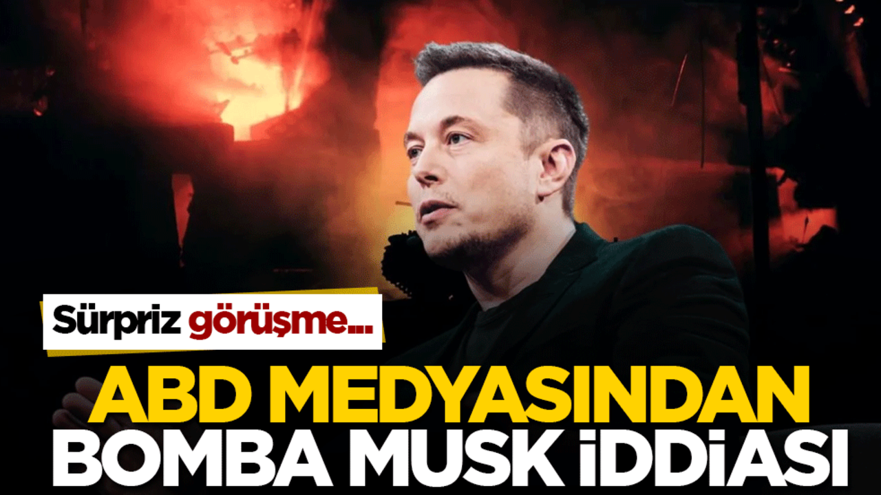 ABD medyasından bomba Musk iddiası! Sürpriz görüşme