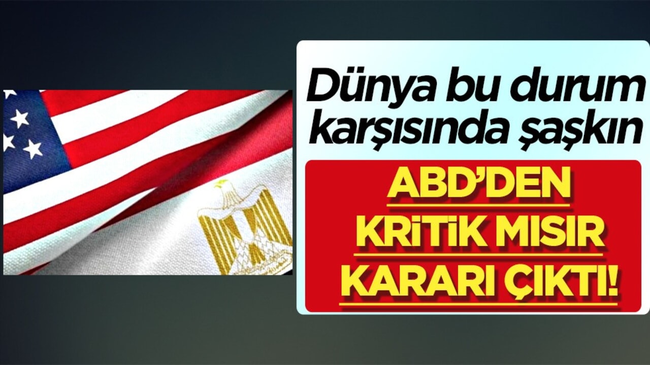 ABD Mısır’dan askeri desteğini çekiyor: Her yıl gönderiyordu! Bu kadarını beklemiyorlardı!