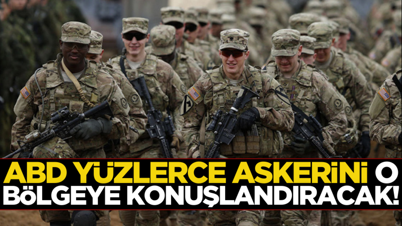 ABD, o bölgeye yüzlerce asker konuşlandıracak!
