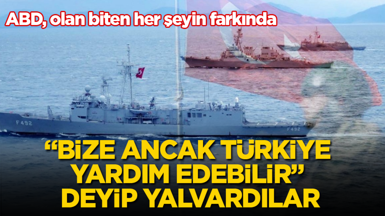 ABD, olan biten her şeyin farkında! "Bize ancak Türkiye yardım edebilir" deyip yalvardılar