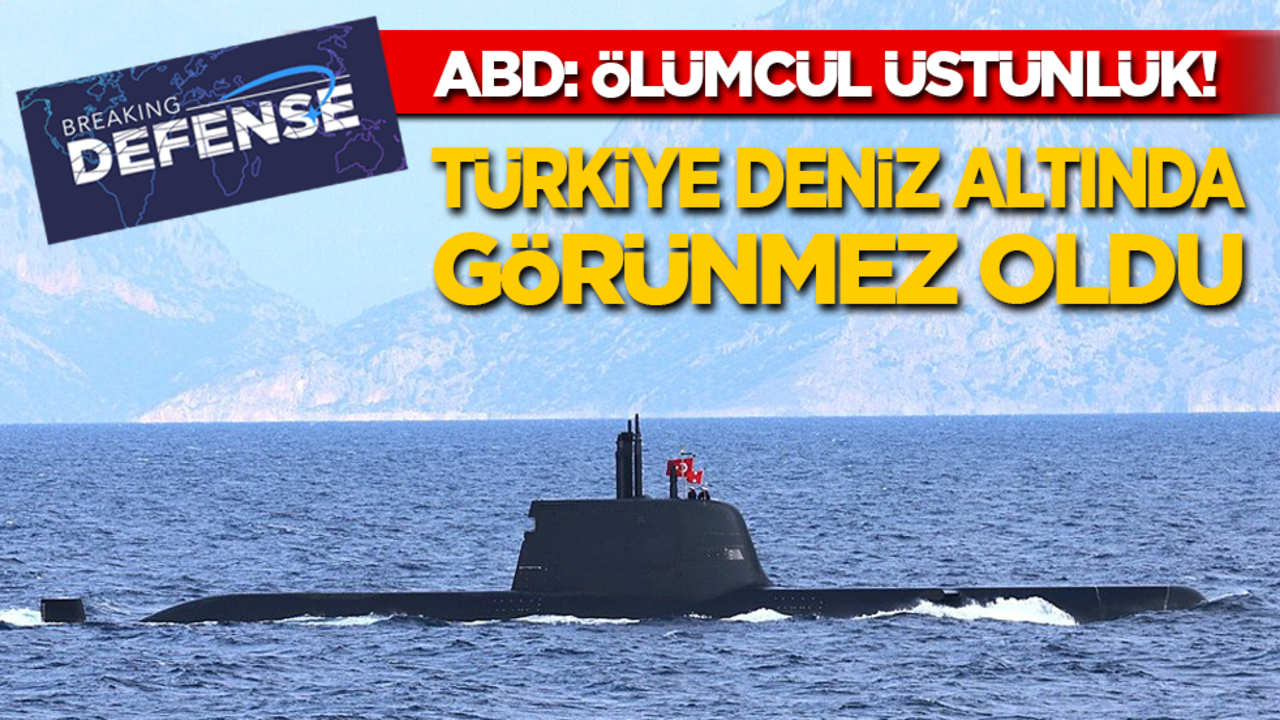 ABD: Ölümcül üstünlük! Türkiye deniz altında görünmez oldu