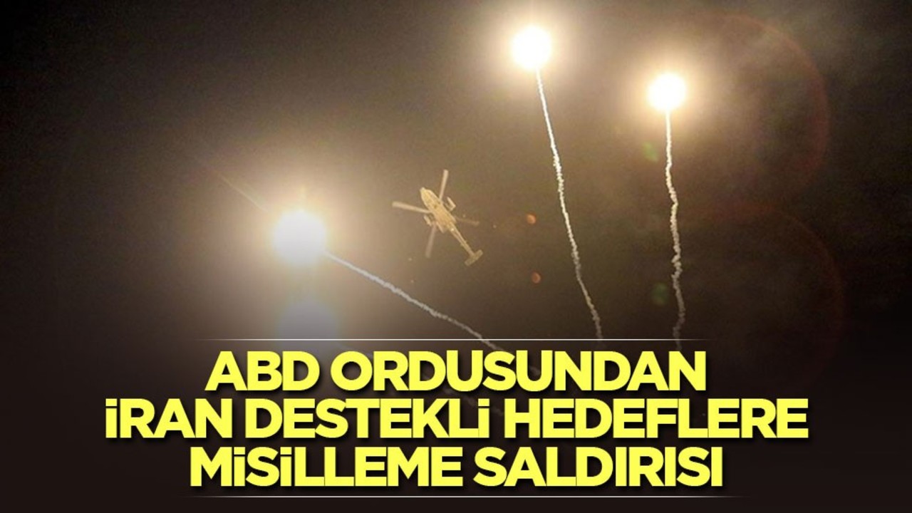 ABD ordusundan İran destekli hedeflere misilleme saldırısı