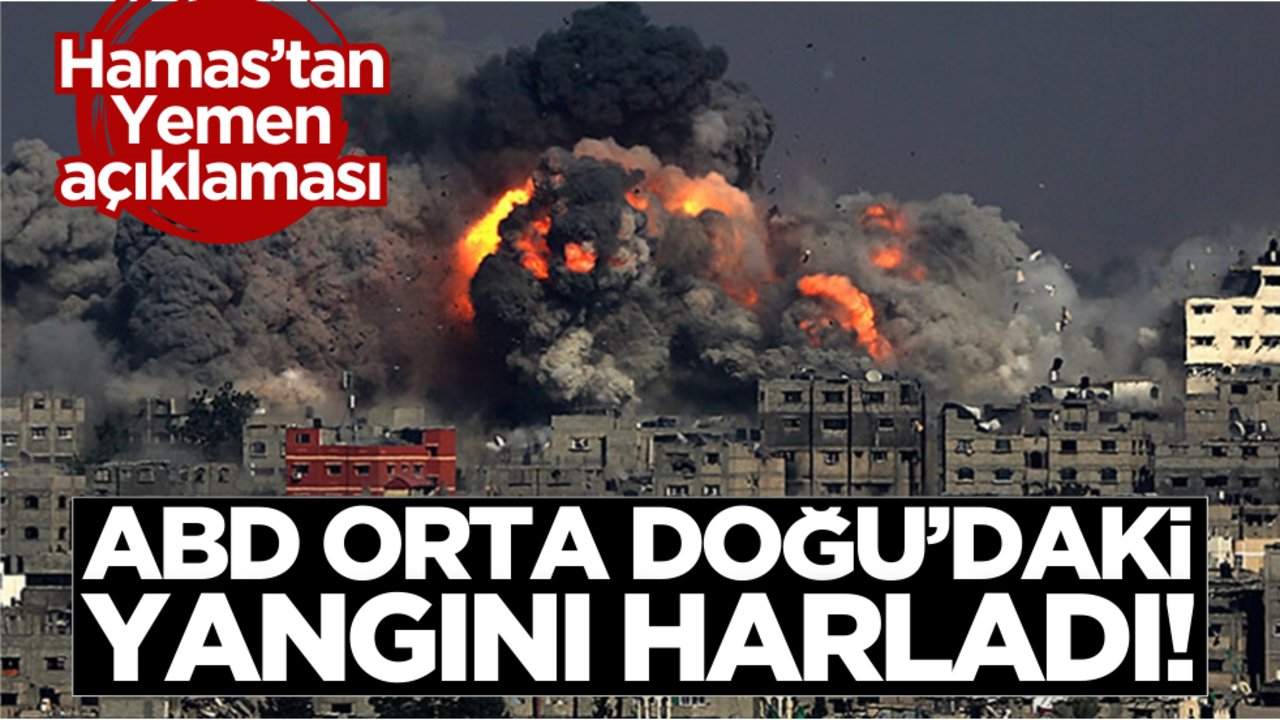 ABD, Orta Doğu’daki ateşi harladı! Hamas’tan Yemen açıklaması