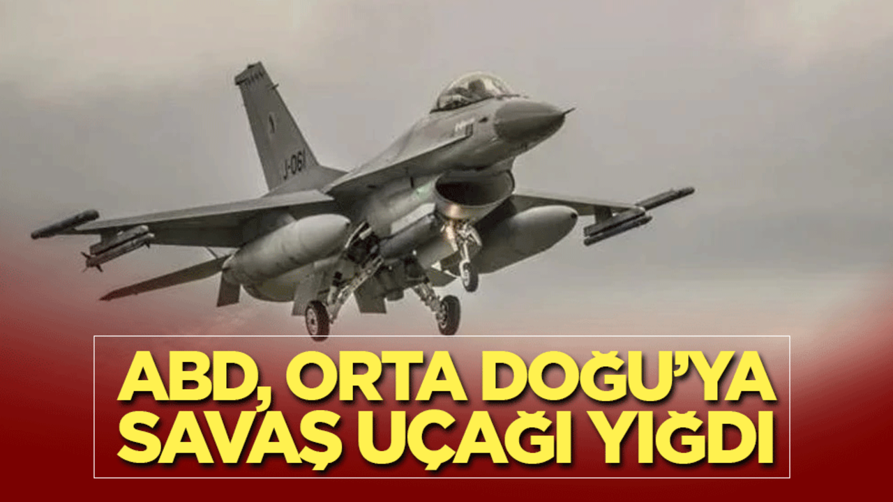 ABD, Orta Doğu’ya savaş uçağı yığdı