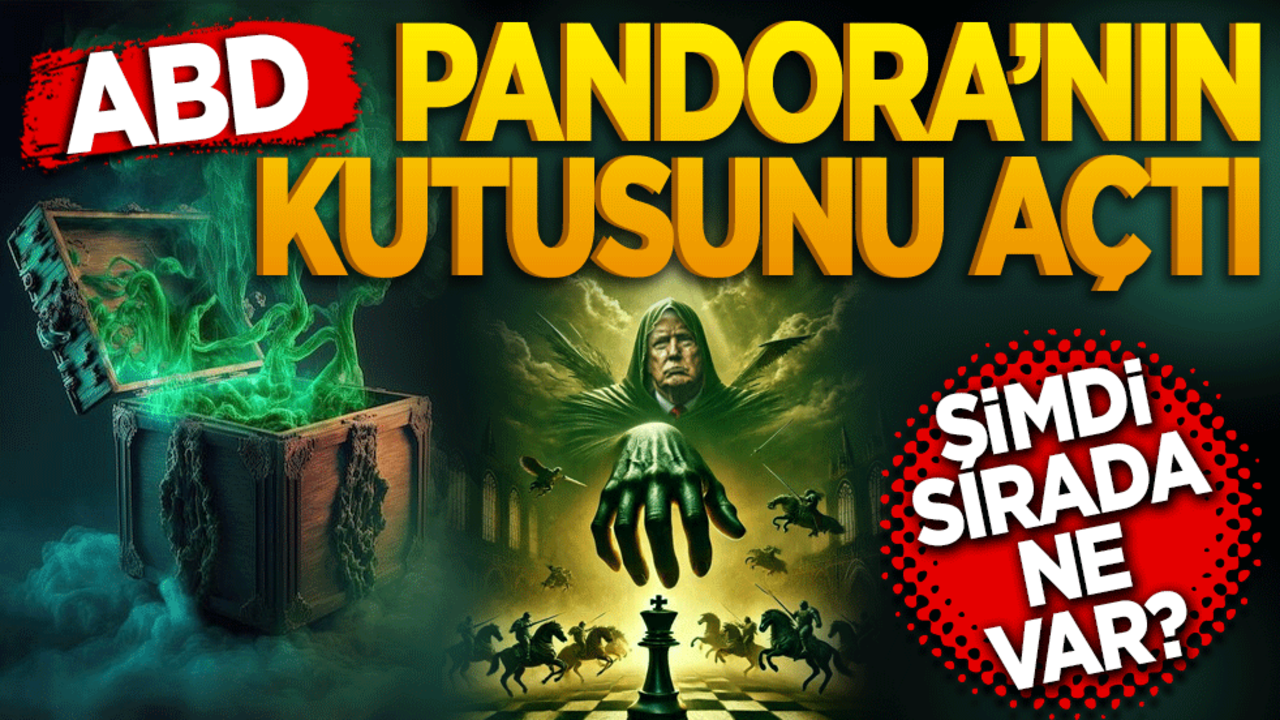 ABD, Pandora’nın kutusunu açtı. Şimdi sırada ne var?