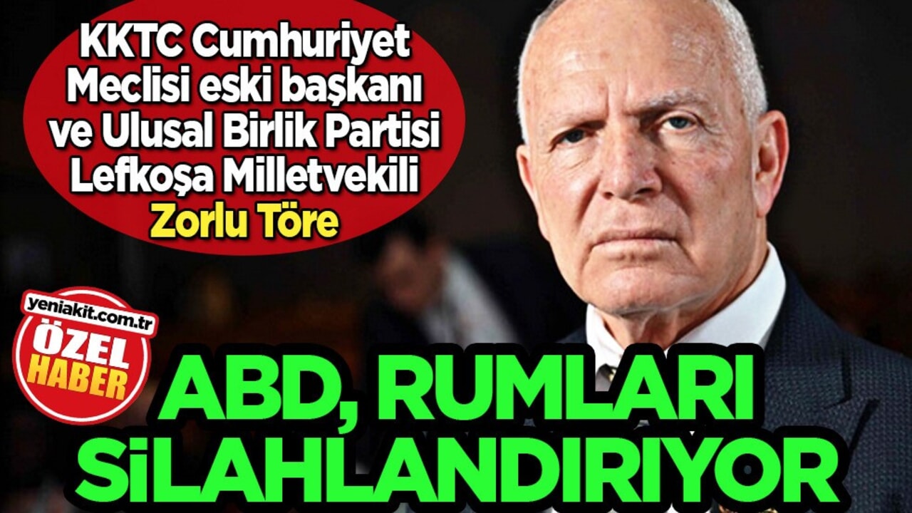 ABD Rumları silahlandırıyor! KKTC Meclis Başkanı Zorlu Töre’den o çıkış