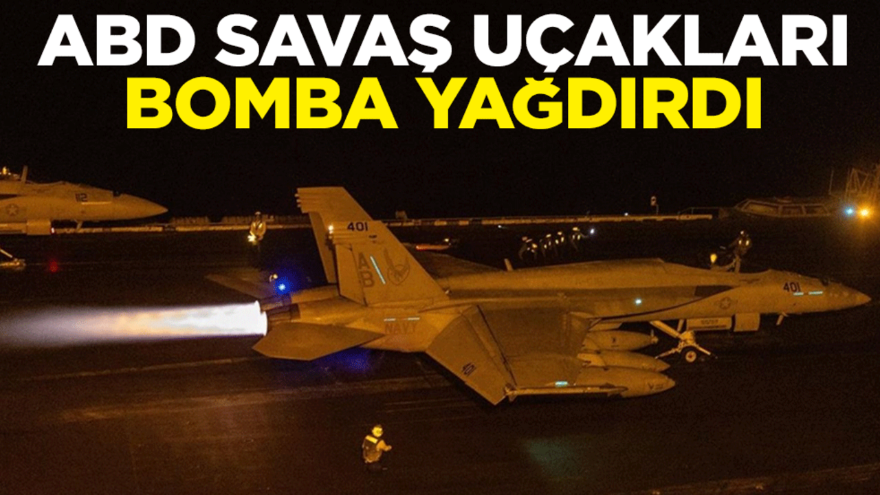 ABD savaş uçakları bomba yağdırdı