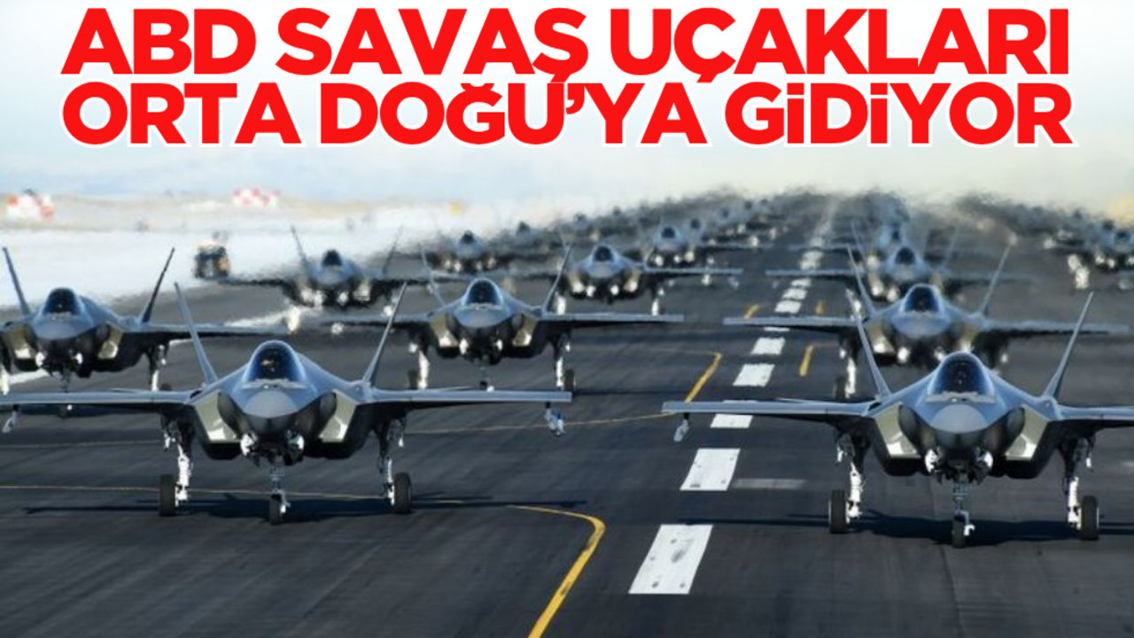 ABD savaş uçakları Orta Doğu’ya gidiyor