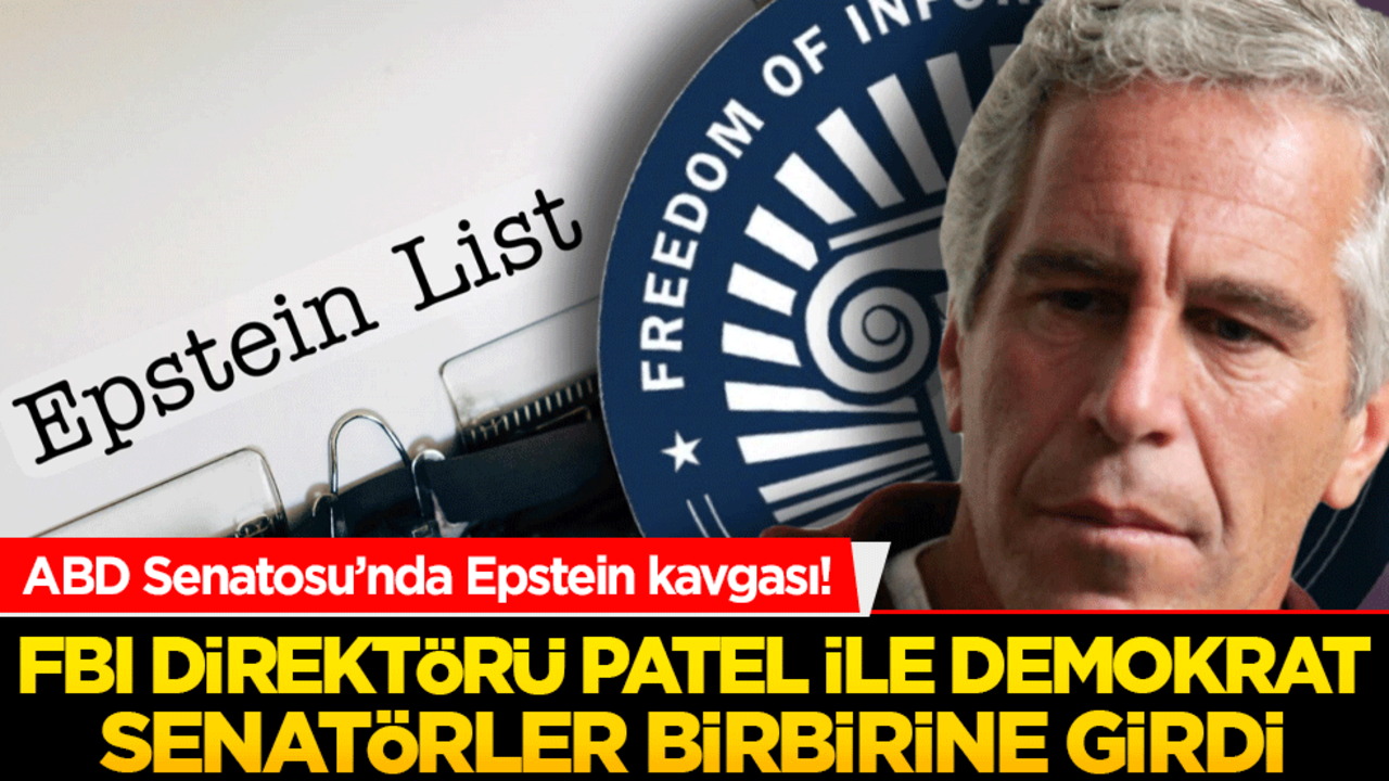 ABD Senatosu’nda Epstein kavgası! FBI Direktörü Patel ile Demokrat senatörler birbirine girdi