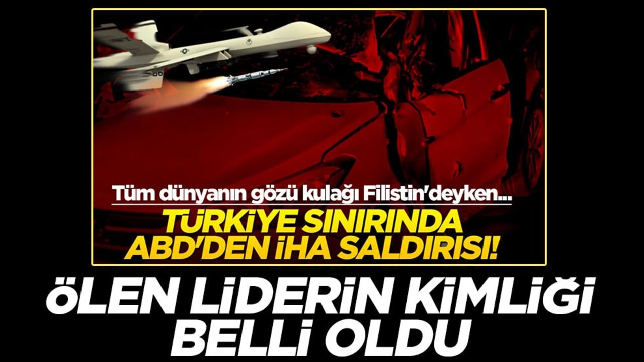 ABD, Türkiye sınırında İHA saldırısı yapmıştı! Ölen liderin kimliği belli oldu