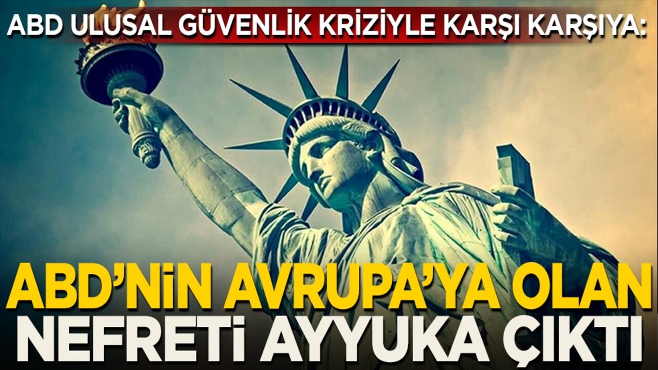 ABD ulusal güvenlik kriziyle karşı karşıya: ABD’nin Avrupa’ya olan nefreti ayyuka çıktı