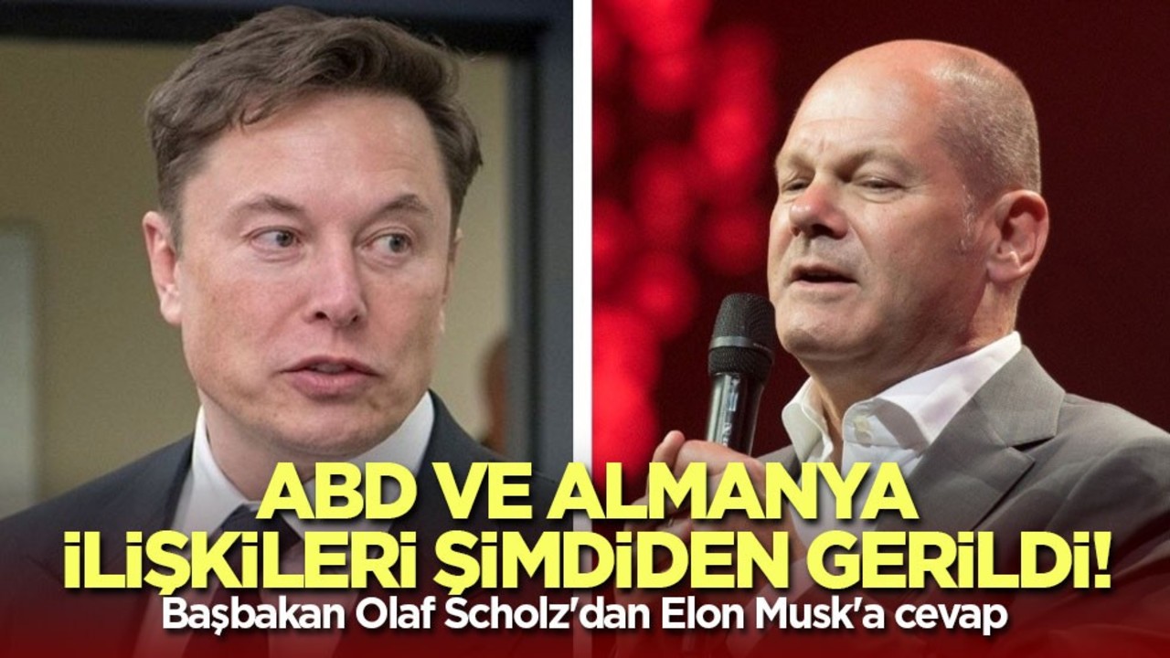 ABD ve Almanya ilişkileri şimdiden gerildi! Başbakan Olaf Scholz'dan Elon Musk'a cevap