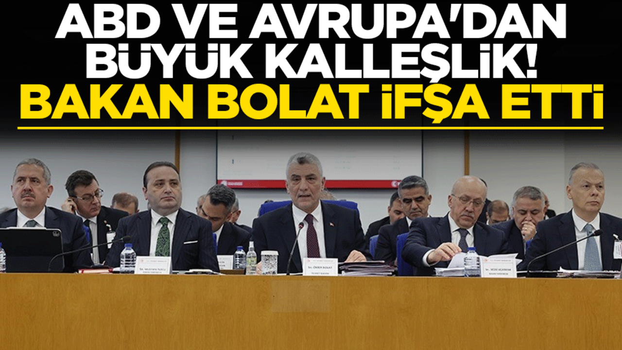 ABD ve Avrupa'dan büyük kalleşlik! Bakan Bolat ifşa etti