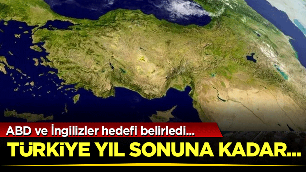 ABD ve İngilizler hedefi belirledi: Türkiye yıl sonuna kadar...