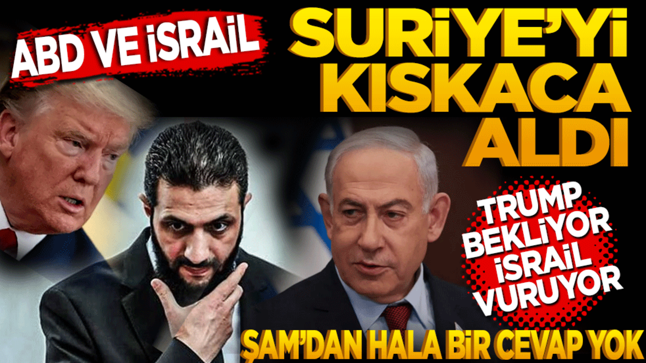 ABD ve İsrail Suriye’yi kıskaca aldı! İsrail vuruyor, Trump bekliyor Şam’dan cevap yok