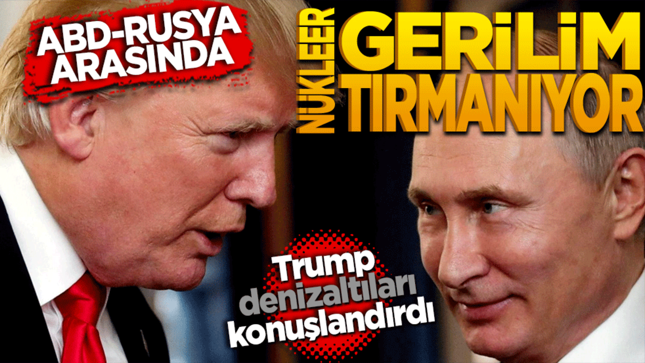 ABD ve Rusya arasında nükleer gerilimi tırmanıyor: Trump denizaltıları konuşlandırdı