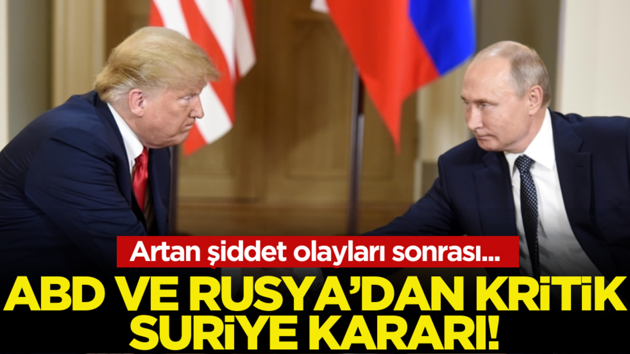 ABD ve Rusya’dan kritik Suriye kararı