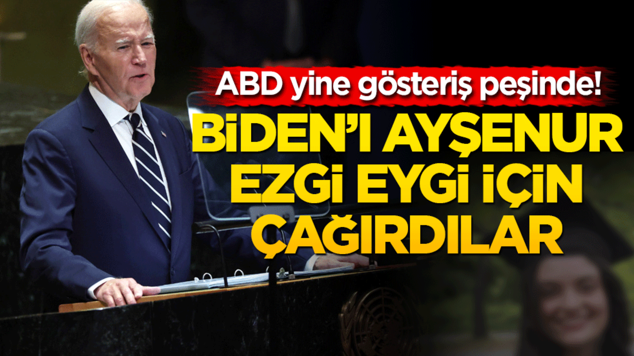ABD yine gösteriş peşinde! Biden’ı Ayşenur Ezgi Eygi için çağırdılar