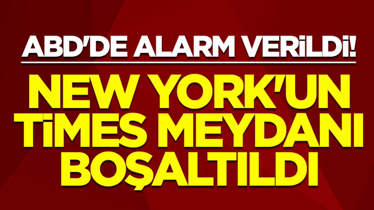 ABD'de alarm verildi! New York'un Times Meydanı boşaltıldı