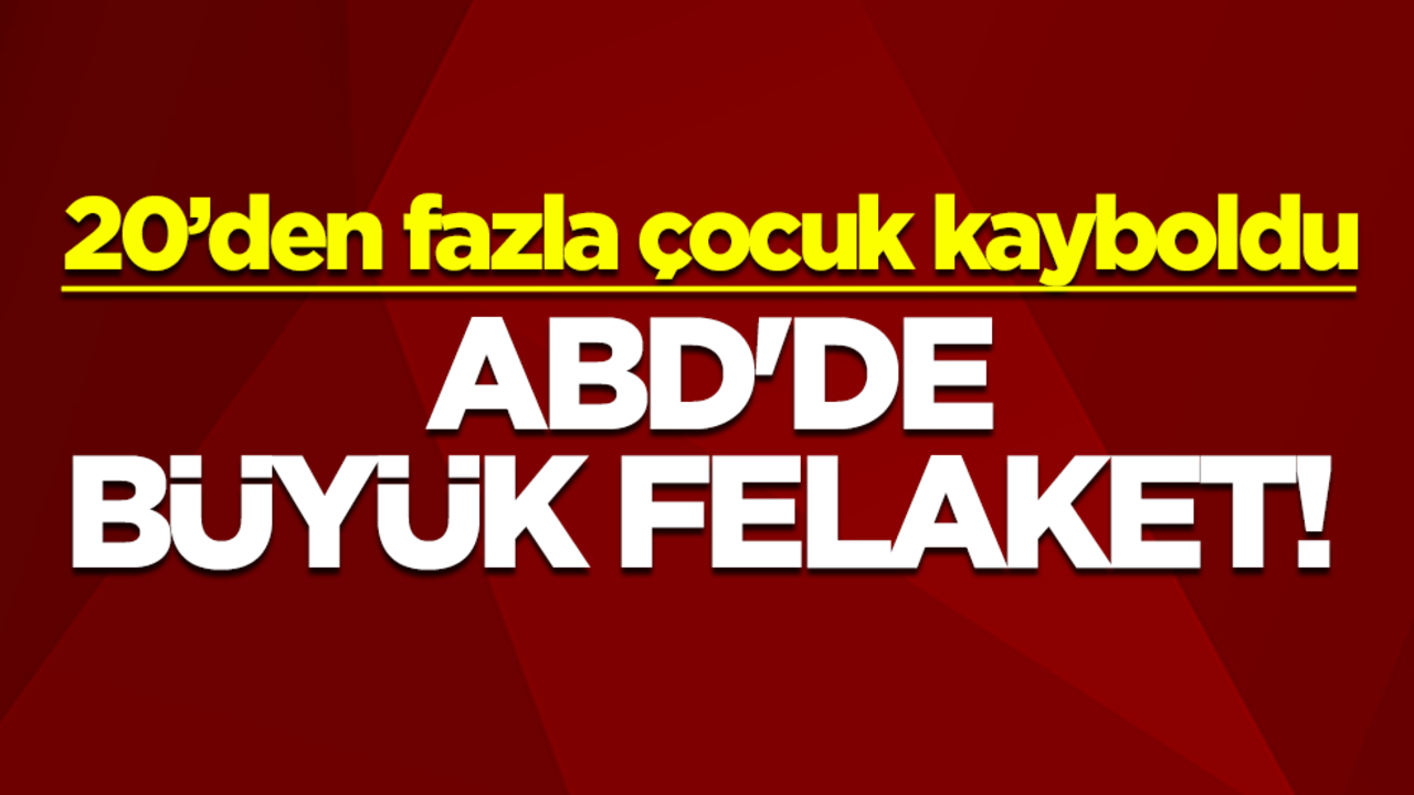 ABD'de büyük felaket! 20’den fazla çocuk kayboldu.