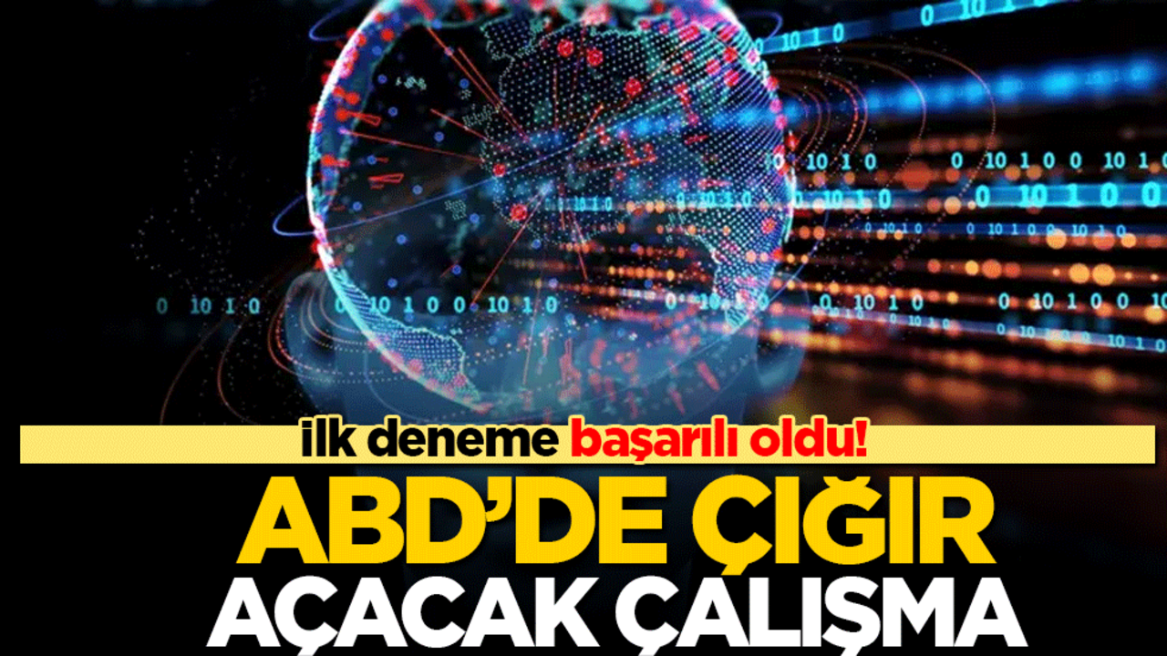 ABD'de çığır açacak çalışma! İlk deneme başarılı oldu