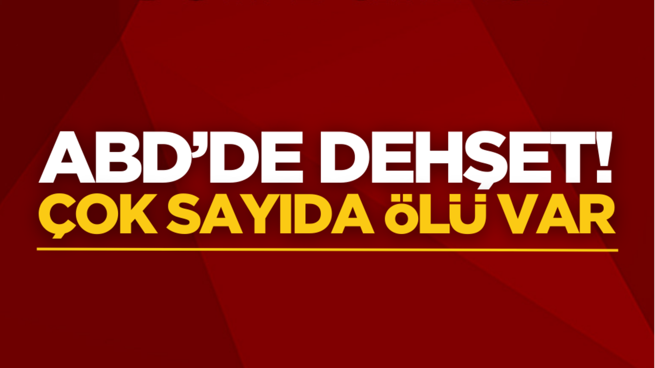 ABD’de dehşet! Çok sayıda ölü var