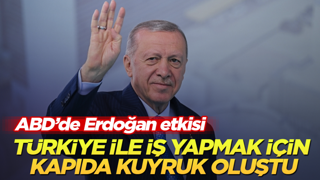 ABD’de Erdoğan etkisi! Türkiye ile iş yapmak için kapıda kuyruk oluştu