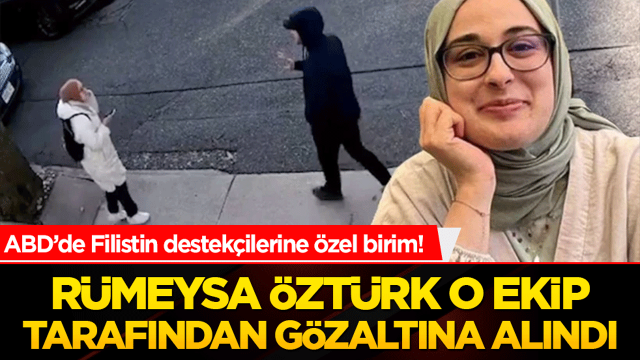 ABD’de Filistin destekçilerine özel birim! Rümeysa Öztürk o ekip tarafından gözaltına alındı