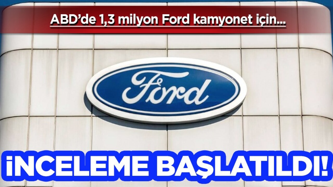 ABD'de Ford kamyonetlere inceleme için hamle! İnceleme başladı: Pes dedirten olay