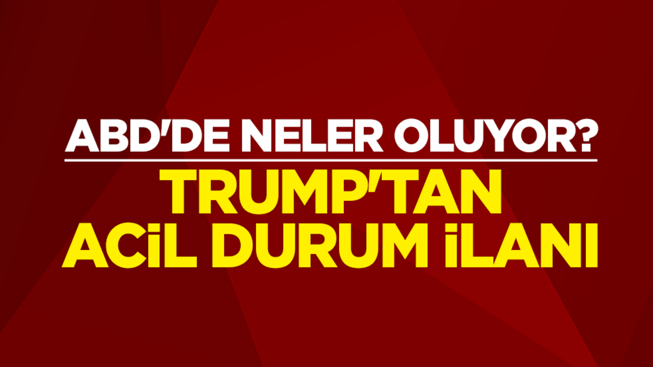 ABD'de neler oluyor? Trump'tan acil durum ilanı
