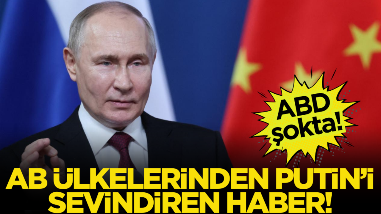 ABD’de şokta: AB ülkelerinden Putin’i sevindiren haber