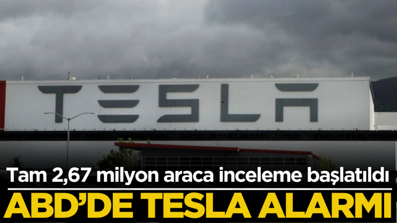 ABD’de Tesla alarmı! Tam 2,67 milyon araca inceleme başlatıldı