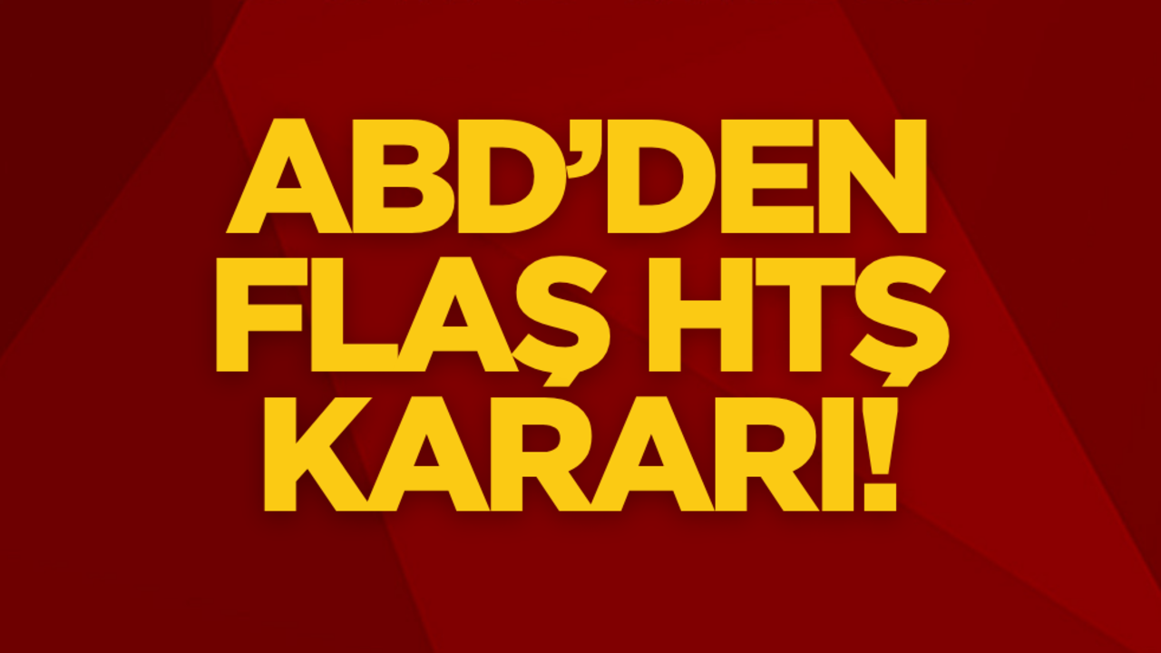 ABD’den flaş HTŞ kararı!