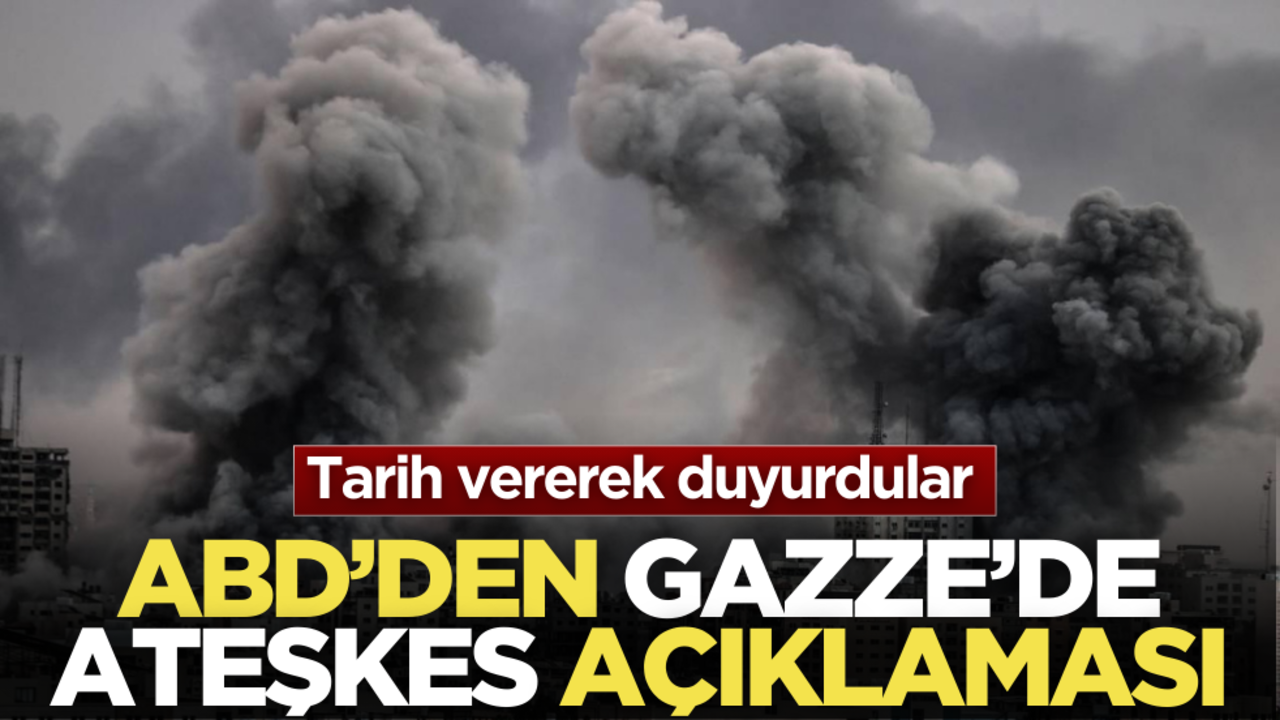 ABD’den Gazze’de ateşkes açıklaması! Tarih vererek duyurdular