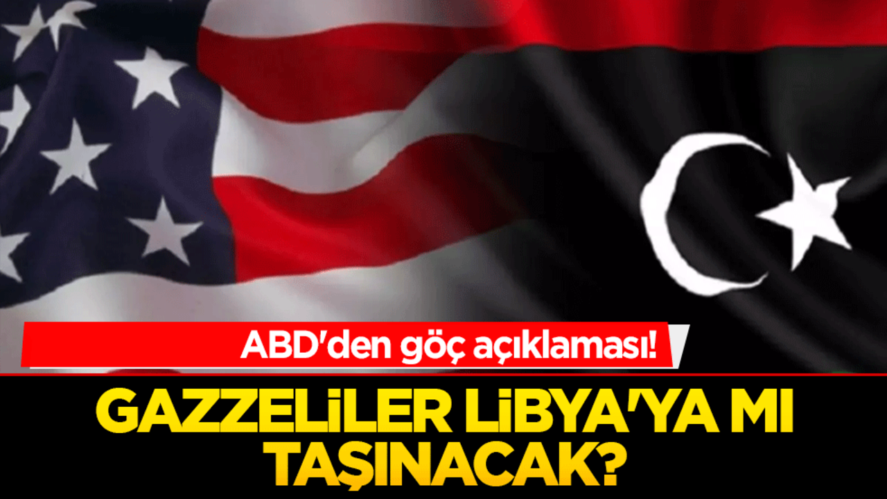 ABD'den göç açıklaması! Gazzeliler Libya'ya mı taşınacak?