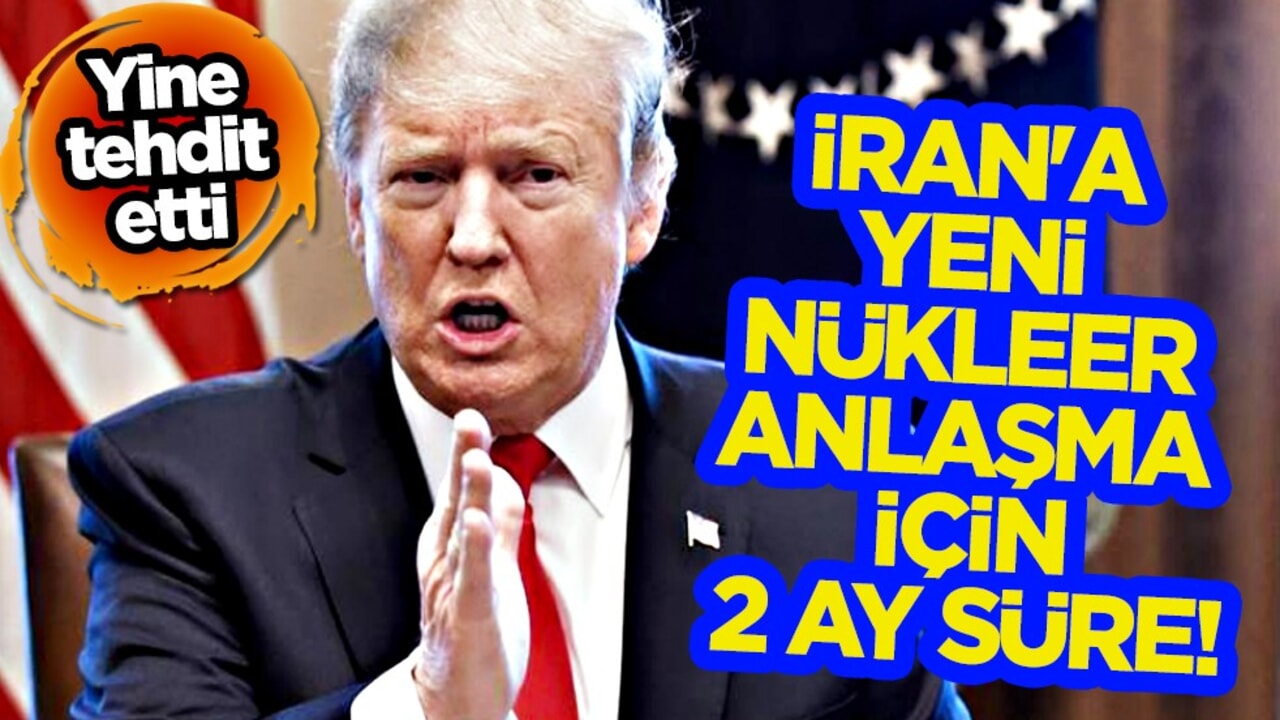 ABD'den İran'a şüphe uyandıran uyarı! Trump' İran'a 2 ay süre verdi